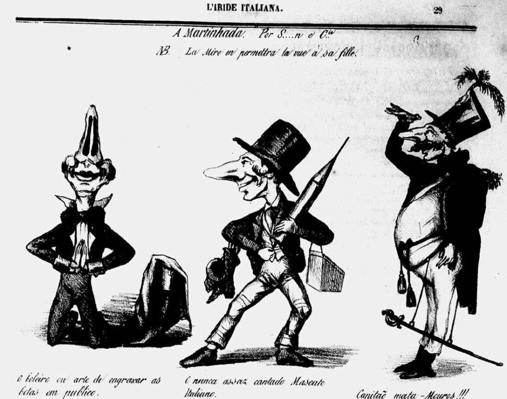 Figura 2 a - charge intitulada “A Martinhada. Por S…n e Cia. NB. La Mére en permettra la vue a sa fille”, em preto e branco, de três homens. o do canto esquerdo encontra-se ajoelhado com olhando para cima. apresenta um nariz muito grande. Usa terno preto e encontra-se com as mãos juntas como se estivesse rezando. Abaixo dessa figura há a frase “o holeiro em arte de engraxar as botas em público”  No meio há um homem de lado, branco, com nariz bem grande. traja um terno com blazer preto e calça branca e usa uma cartola preta. está segurando uma espécie de seringa e outros objetos não identificados. Abaixo há a frase “O nunca assaz cantado Mascate Italiano”. No canto direito da imagem há um homem barrigudo, com nariz grande e um um grosso bigode. Usa cartola preta casaco preto, parecendo ter alguma patente militar. chapéu grande com penacho em seu topo. usa blusa e calça brancos com espada pendurada. Está de pé e a mão direita está em posição de continência. Abaixo há a frase: “Capitão mata-Mouros!!!”